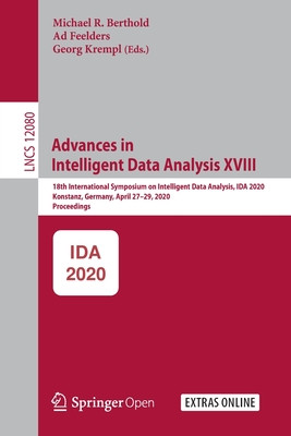 Advances In Intelligent Data Analysis Xviii 18th International Symposium On Intelligent Data Analysis Ida 2020 Konstanz Germany April 2729 2020 Proceedings Michael R Berthold Ad Feelders Georg Krempl Michael R Berthold