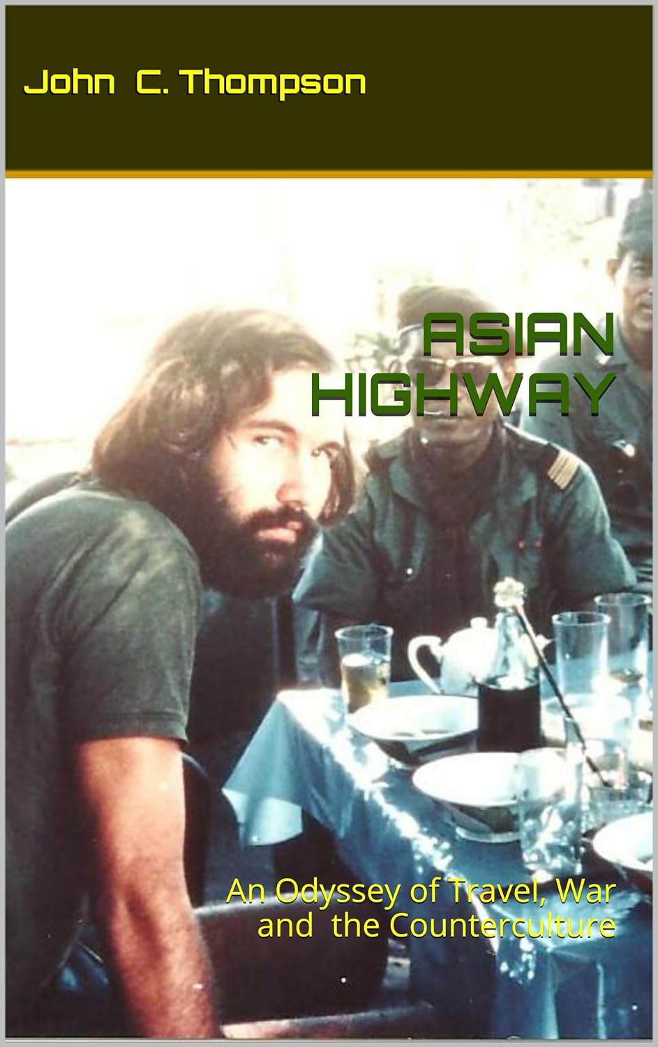 Asian Highway An Odyssey Of Travel War And The Counterculture John C Thompson Thompson