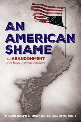 An American Shame The Abandonment Of An Entire American Population Ralph Stoney Bates Bates