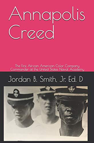 Annapolis Creed The First African American Color Company Commander At The United States Naval Academy Jordan Smith Smith