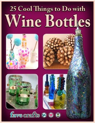 25 Cool Things To Do With Wine Bottles Julia Litz Melissa Conner Litz