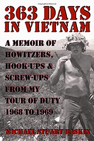 363 Days In Vietnam A Memoir Of Howitzers Hookups Screwups From My Tour Of Duty 1968 To 1969 Michael Stuart Baskin