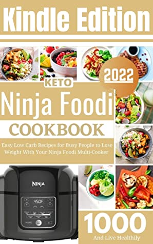 1000 Keto Ninja Foodi Cookbook 2022 Easy Low Carb Recipes For Busy People To Lose Weight With Your Ninja Foodi Multicooker And Live Healthily Jason Wisely Wisely