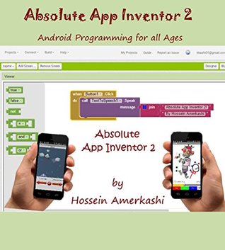 Absolute App Inventor 2 Android Programming For All Ages Hossein Amerkashi Amerkashi