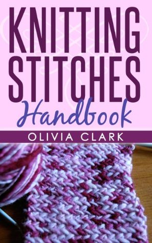 3 Book Bundle Knitting Stitches Handbook How To Knit Socks Knitting Scarves For Beginners Learn How To Knit 7 Olivia Clark Clark
