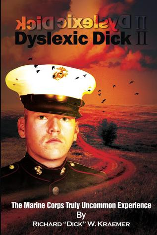 Dyslexic Dick Ii The Marine Corps Truly Uncommon Experience Richard Dick W Kraemer Kraemer