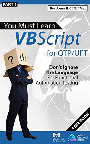 Part 1 You Must Learn Vbscript For Qtpuft Dont Ignore The Language For Functional Automation Testing Rex Allen Jones Ii Jones