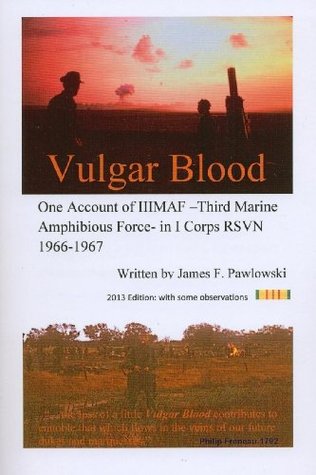 Vulgar Blood One Account Of Iiimaf In I Corps Rsvn 196667 James F Pawlowski