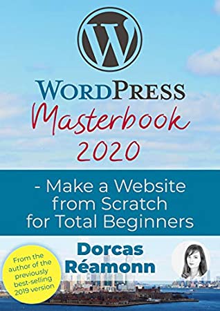 Wordpress Masterbook 2020 Create A Website From Scratch For Total Beginners Masterbook Series 3 Dorcas Ramonn Ramonn