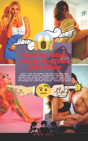 Would You Rather Sexting Questions Sexy Taboo Adult Edition Dirty Talk Sex Games For Couples Men And Women Book Series Perfect In Combination With Sex Positions Rider Alex