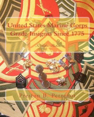 United States Marine Corps Grade Insignia Since 1775 Preston B Perrenot Perrenot