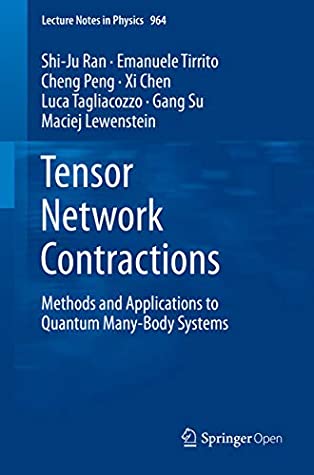 Tensor Network Contractions Methods And Applications To Quantum Manybody Systems Shiju Ran Emanuele Tirrito Cheng Peng Xi Chen Luca Tagliacozzo Gang Su Maciej Lewenstein Ran