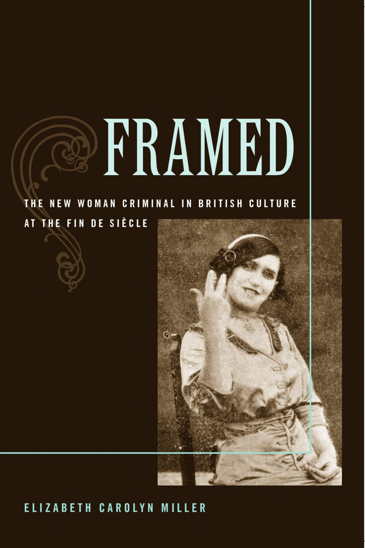 Framed The New Woman Criminal In British Culture At The Fin De Siecle Elizabeth C Miller Miller