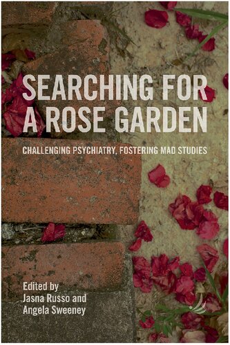Searching For A Rose Garden Challenging Psychiatry Fostering Mad Studies Jasna Russo And Angela Sweeney