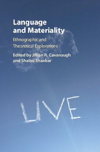 Language And Materiality Ethnographic And Theoretical Explorations Jillian R Cavanaugh Shalini Shankar