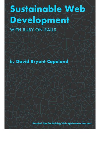Sustainable Web Development With Ruby On Rails Practical Tips For Building Web Applications That Last David Bryant Copeland
