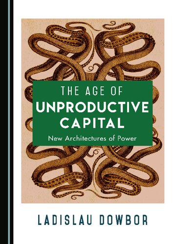 The Age Of Unproductive Capital New Architectures Of Power 1st Edition Ladislau Dowbor