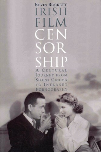 Irish Film Censorship A Cultural Journey From Silent Cinema To Internet Pornography Kevin Rockett