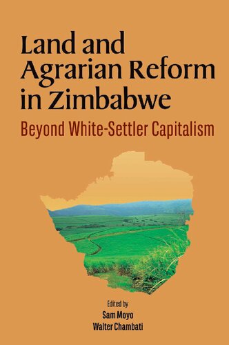 Land And Agrarian Reform In Zimbabwe Beyond Whitesettler Capitalism Sam Moyo Walter Chambati