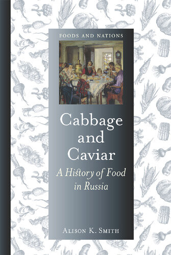 Cabbage And Caviar A History Of Food In Russia Alison K Smith