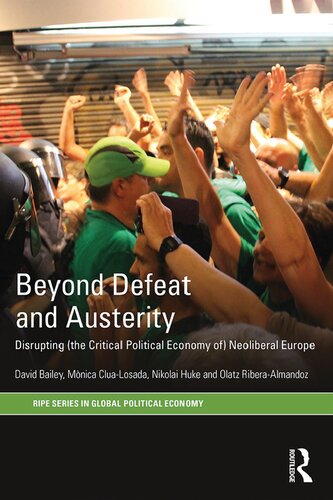 Beyond Defeat And Austerity Disrupting The Critical Political Economy Of Neoliberal Europe David J Bailey