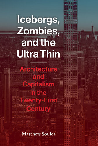 Icebergs Zombies And The Ultrathin Architecture And Capitalism In The 21st Century Matthew Soules