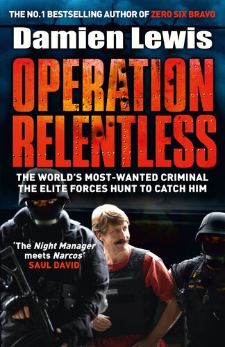 Operation Relentless The Hunt For The Richest Deadliest Criminal In History Damien Lewis