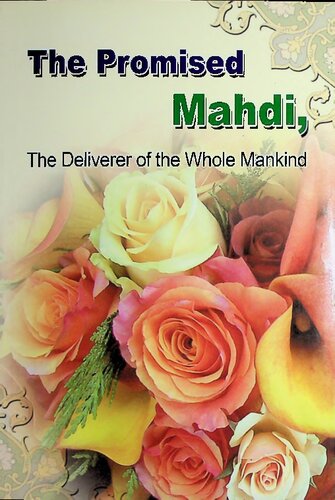 The Promised Mahdi The Deliverer Of The Whole Mankind Amir Ul Muminin Library