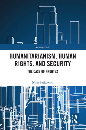 Humanitarianism Human Rights And Security The Case Of Frontex Nina Perkowski