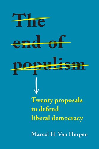 The End Of Populism Twenty Proposals To Defend Liberal Democracy Marcel H Van Herpen