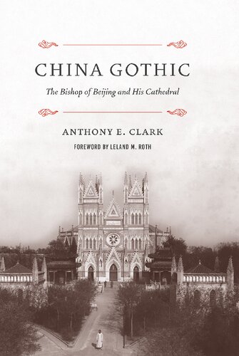 China Gothic The Bishop Of Beijing And His Cathedral Anthony E Clark
