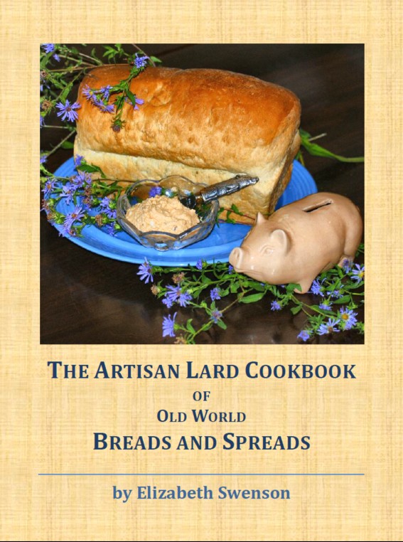 The Artisan Lard Cookbook Of Old World Breads And Spreads Elizabeth Swenson