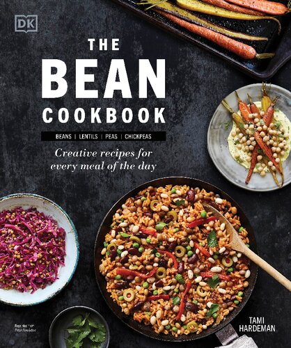 The Bean Cookbook Creative Recipes For Every Meal Of The Day Tami Hardeman