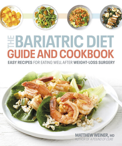The Bariatric Diet Guide And Cookbook Easy Recipes For Eating Well After Weightloss Surgery Matthew Weiner