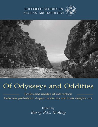 Of Odysseys And Oddities Scales And Modes Of Interaction Between Prehistoric Aegean Societies And Their Neighbours Sheffield Studies In Aegean Archaeology Egean Region In Prehistory Ed Barry Molloy Editor