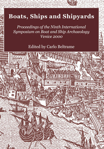 Boats Ships And Shipyards Proceedings Of The Ninth International Symposium On Boat And Ship Archaeology Venice 2000 Carlo Beltrame