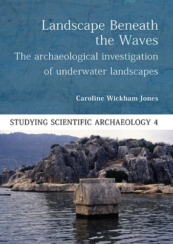 Landscape Beneath The Waves The Archaeological Exploration Of Underwater Landscapes Studying Scientific Archaeology 1st Edition Caroline Wickhamjones