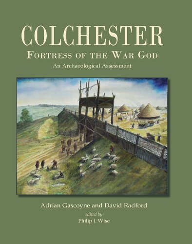 Colchester Fortress Of The War God An Archaeological Assessment David Radford