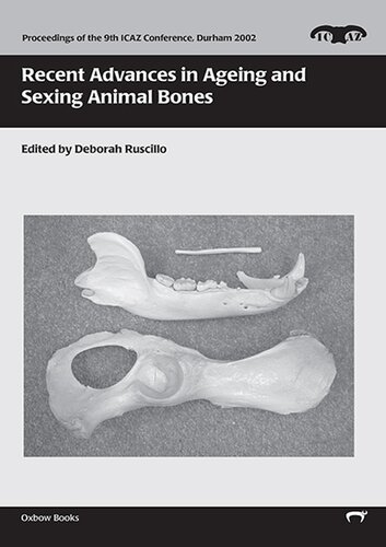 Recent Advances In Ageing And Sexing Animal Bones This Volume Deals With The Technical Advances Made Over The Last Twenty Years In The Field Of Aging Proceedings Of The 9th Icaz Conference Deborah Ruscillo Editor