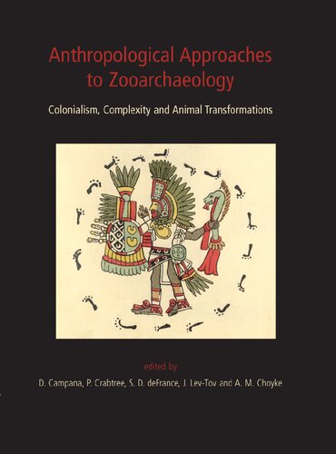 Anthropological Approaches To Zooarchaeology Colonialism Complexity And Animal Transformations Douglas V Campana Editor