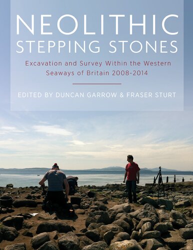 Neolithic Stepping Stones Excavation And Survey Within The Western Seaways Of Britain 20082014 1st Edition Duncan Garrow