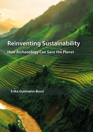 Reinventing Sustainability How Archaeology Can Save The Planet Illustrated Erika Guttmannbond