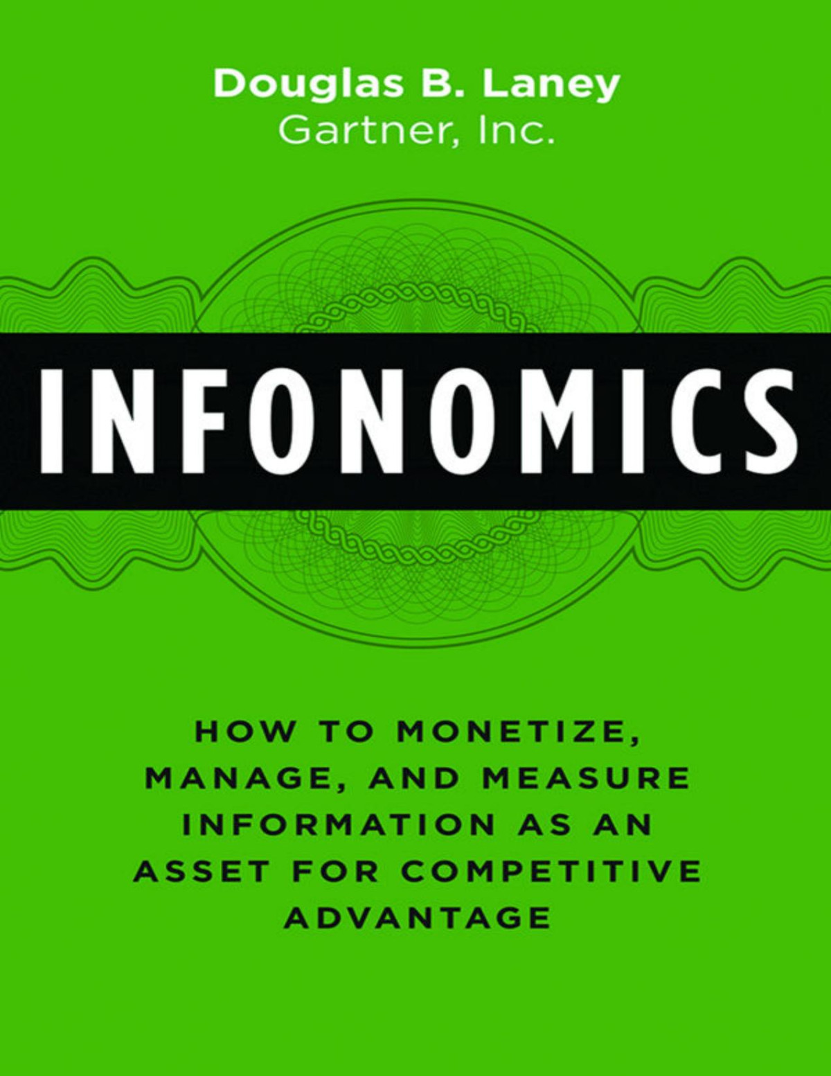 Infonomics How To Monetize Manage And Measure Information As An Asset For Competitive Advantage Douglas B Laney Laney
