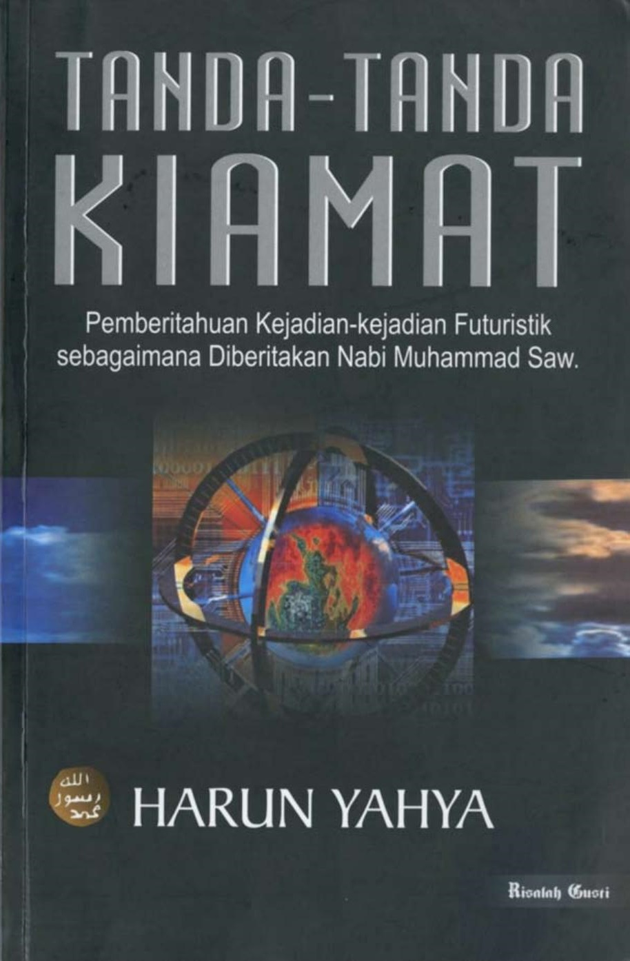 Tandatanda Kiamat Pemberitahuan Kejadiankejadian Futuristik Sebagaimana Diberitakan Nabi Muhammad Saw Pertama Hrun Yahya