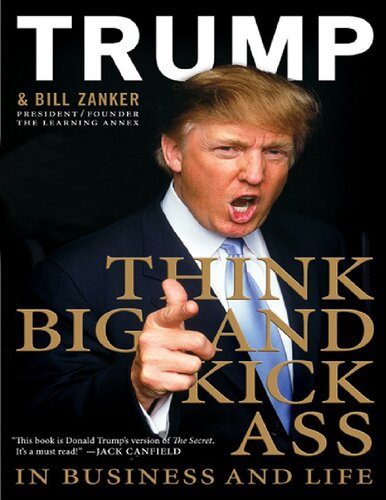 Think Big And Kick Ass In Business And Life Donald J Trump Bill Zanker