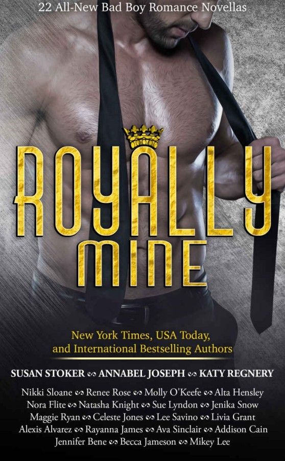 Royally Mine 22 Allnew Bad Boy Romance Novellas Susan Stoker Annabel Joseph Katy Regnery Nikki Sloane Renee Rose Molly Okeefe Alta Hensley Nora Flite Natasha Knight Sue Lyndon Jenika Snow Maggie Ryan Celeste Jones Lee Savino Livia Grant Alexis Alvarez