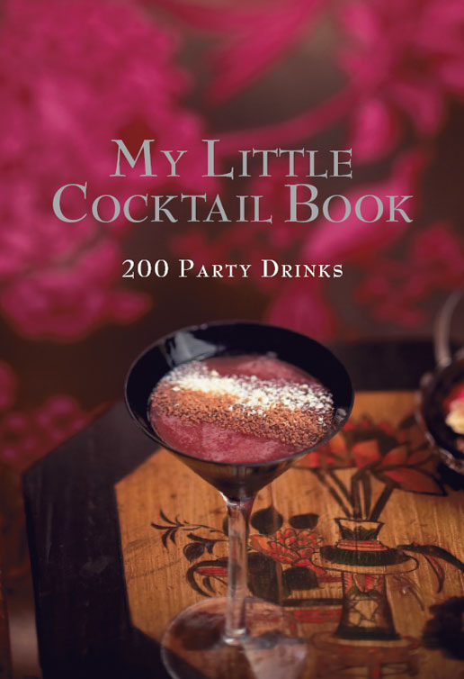 My Little Cocktail Book 200 Party Drinks Murdoch Books Test Kitchen