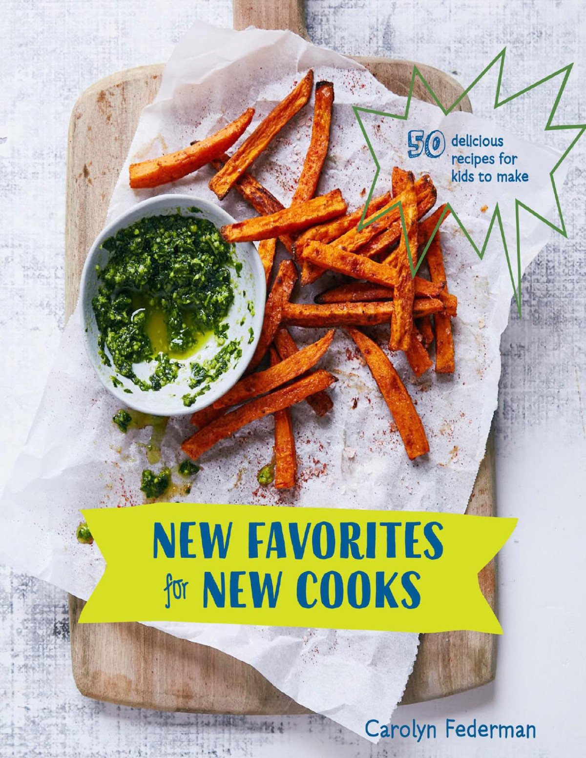 New Favorites For New Cooks 50 Delicious Recipes For Kids To Make Carolyn Federman