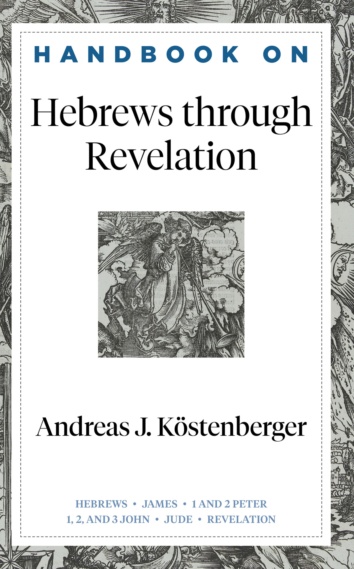 Handbook On Hebrews Through Revelation Andreas J Köstenberger