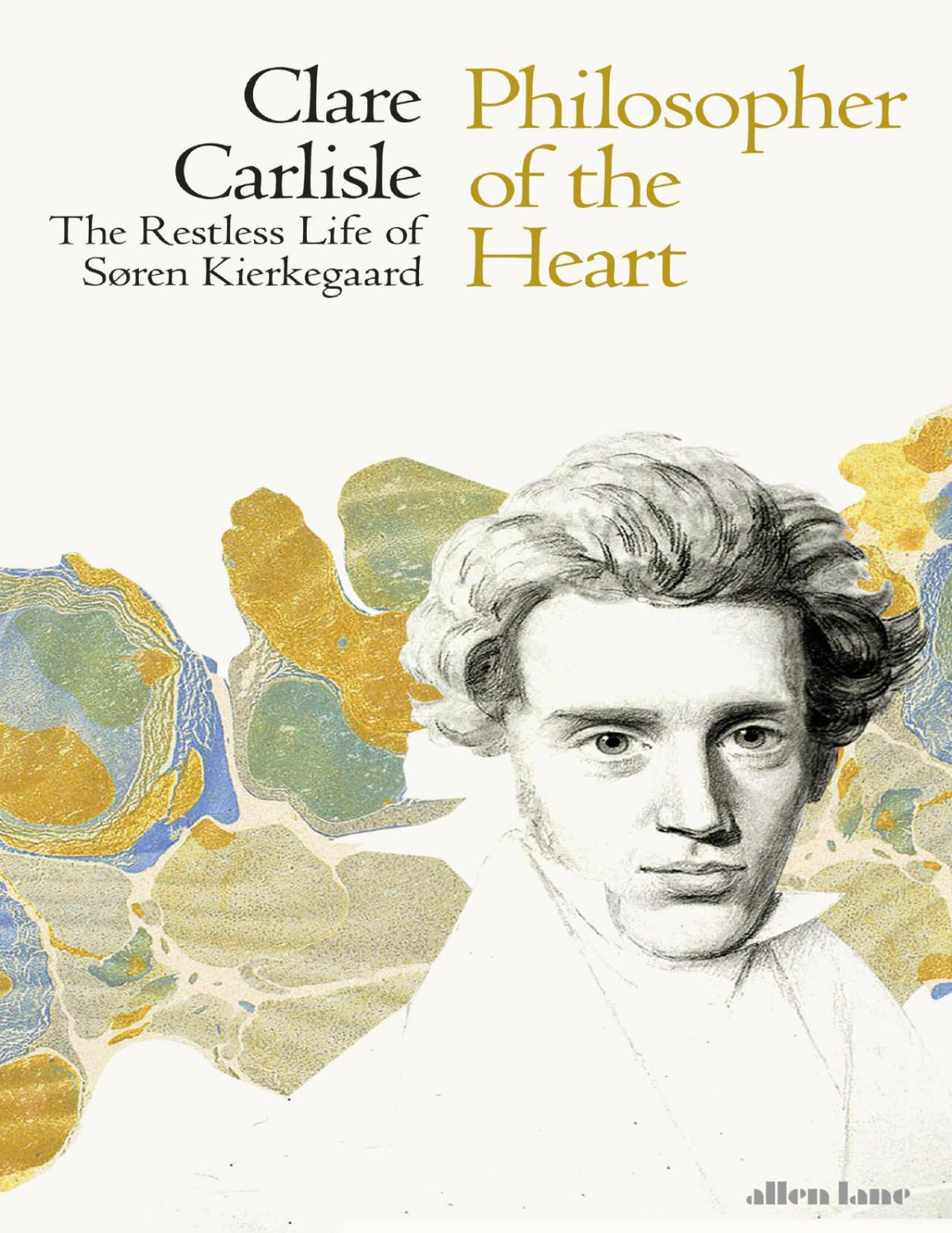 Philosopher Of The Heart The Restless Life Of Sren Kierkegaard Clare Carlisle